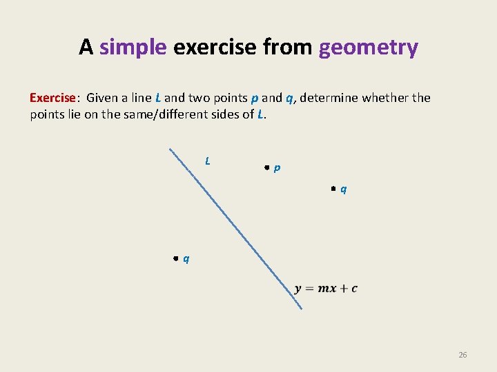 A simple exercise from geometry Exercise: Given a line L and two points p