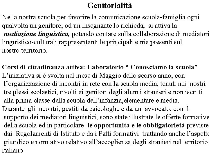 Genitorialità Nella nostra scuola, per favorire la comunicazione scuola-famiglia ogni qualvolta un genitore, od