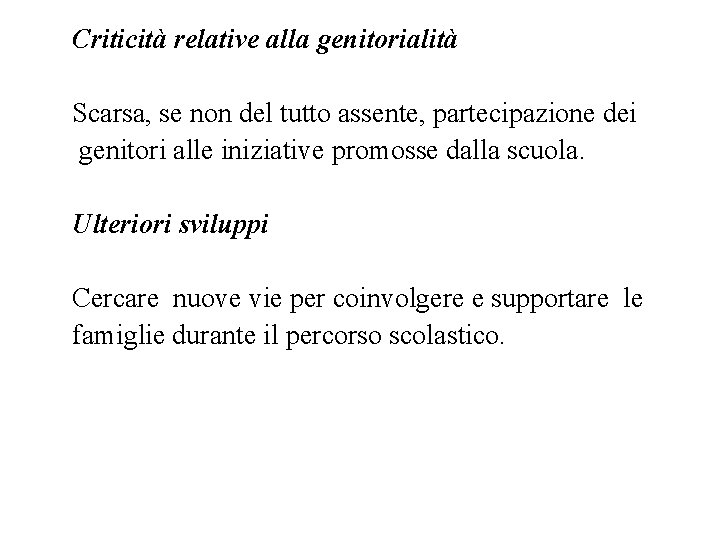 Criticità relative alla genitorialità Scarsa, se non del tutto assente, partecipazione dei genitori alle