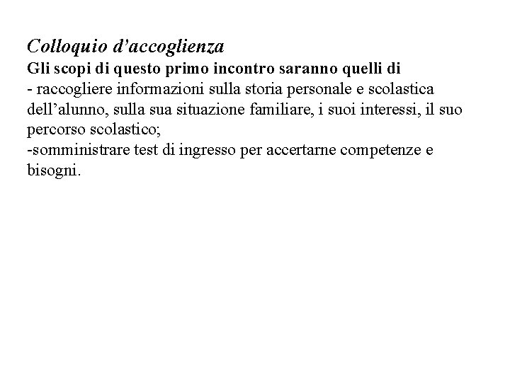 Colloquio d’accoglienza Gli scopi di questo primo incontro saranno quelli di - raccogliere informazioni