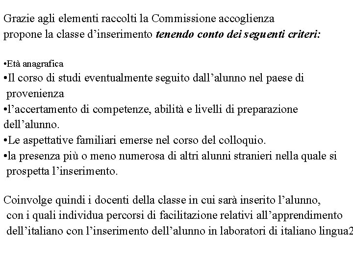 Grazie agli elementi raccolti la Commissione accoglienza propone la classe d’inserimento tenendo conto dei