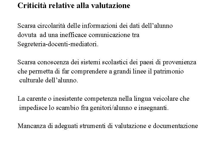 Criticità relative alla valutazione Scarsa circolarità delle informazioni dei dati dell’alunno dovuta ad una