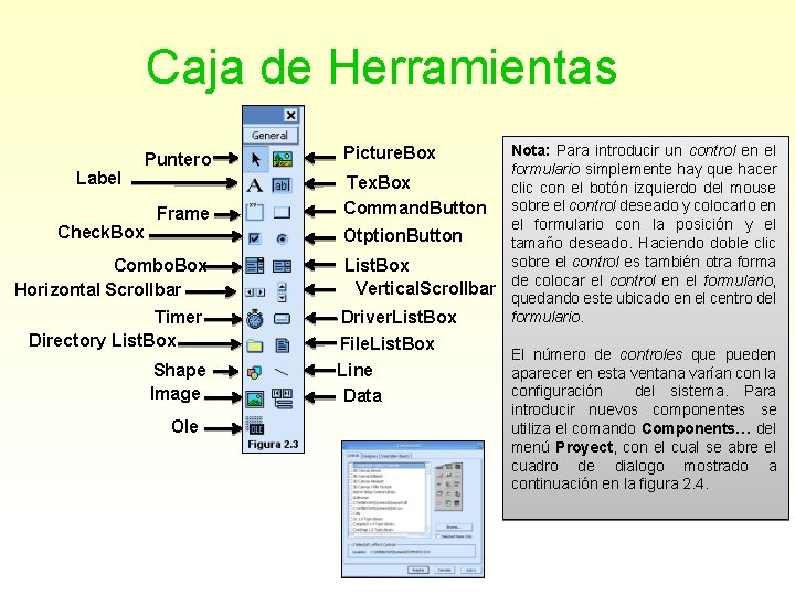 Caja de Herramientas Label Check. Box Puntero Frame Combo. Box Horizontal Scrollbar Timer Directory