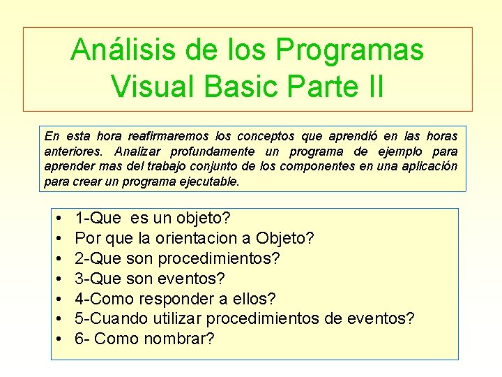 Análisis de los Programas Visual Basic Parte II En esta hora reafirmaremos los conceptos