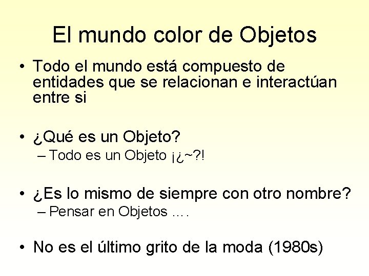 El mundo color de Objetos • Todo el mundo está compuesto de entidades que