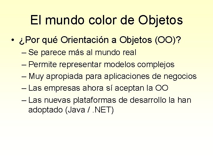 El mundo color de Objetos • ¿Por qué Orientación a Objetos (OO)? – Se