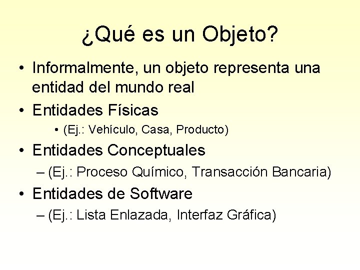 ¿Qué es un Objeto? • Informalmente, un objeto representa una entidad del mundo real