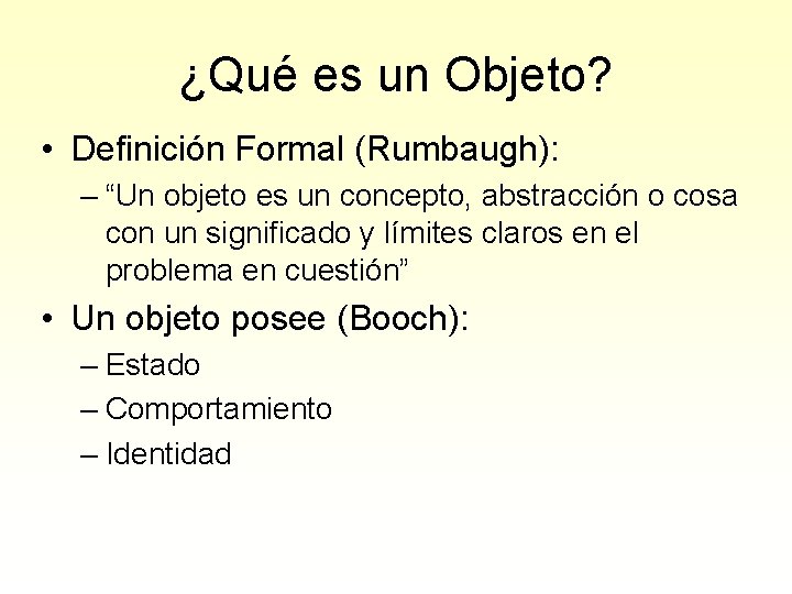 ¿Qué es un Objeto? • Definición Formal (Rumbaugh): – “Un objeto es un concepto,