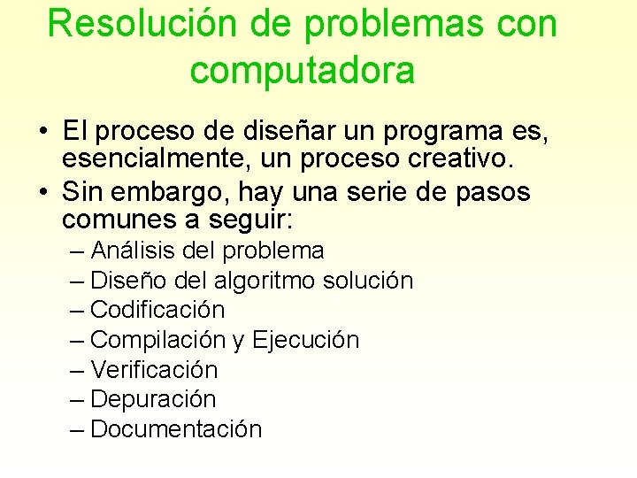 Resolución de problemas con computadora • El proceso de diseñar un programa es, esencialmente,