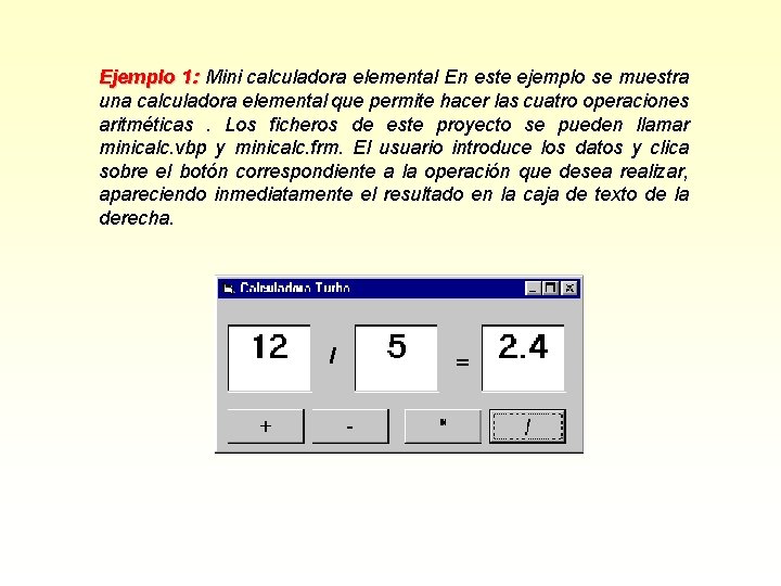 Ejemplo 1: Mini calculadora elemental En este ejemplo se muestra una calculadora elemental que