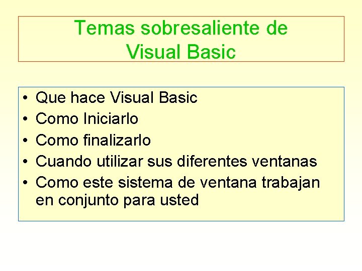 Temas sobresaliente de Visual Basic • • • Que hace Visual Basic Como Iniciarlo