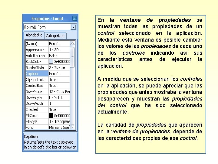 En la ventana de propiedades se muestran todas las propiedades de un control seleccionado