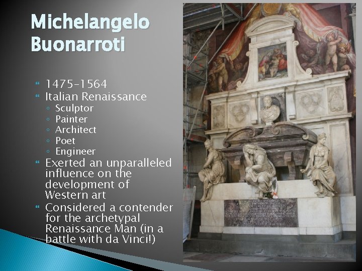 Michelangelo Buonarroti 1475 -1564 Italian Renaissance ◦ ◦ ◦ Sculptor Painter Architect Poet Engineer