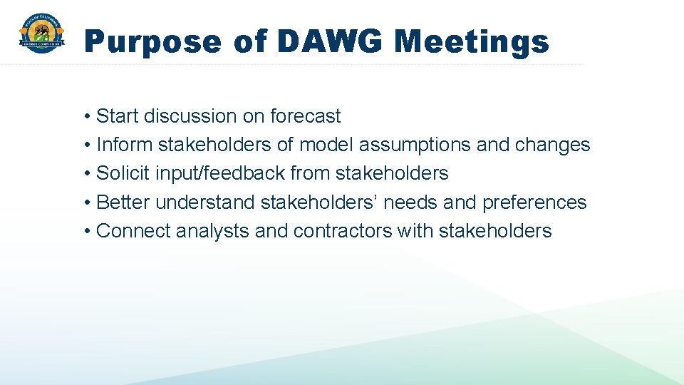 Purpose of DAWG Meetings • Start discussion on forecast • Inform stakeholders of model