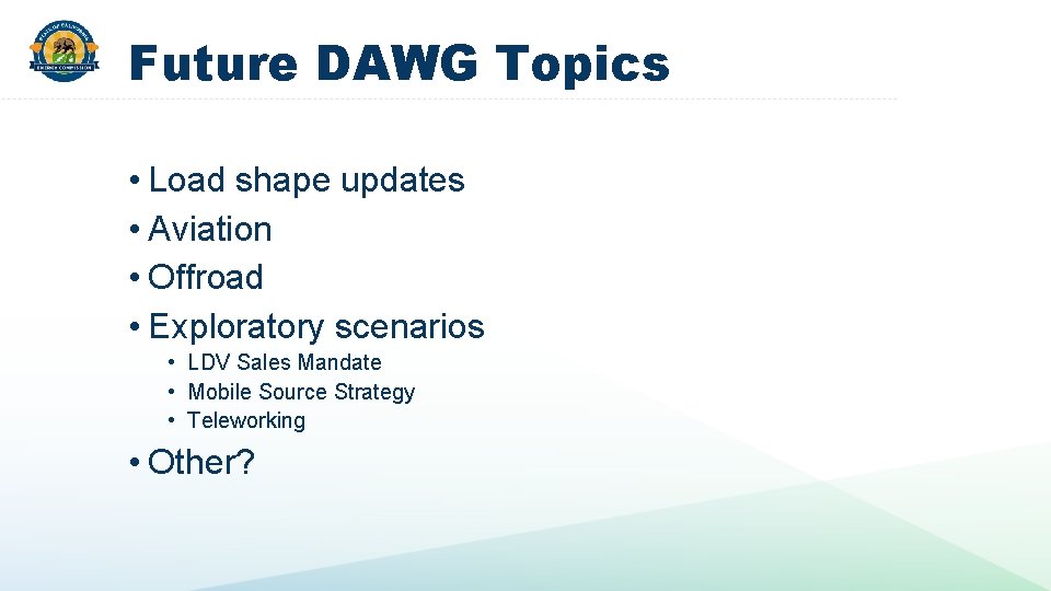 Future DAWG Topics • Load shape updates • Aviation • Offroad • Exploratory scenarios