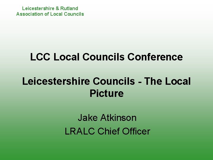 Leicestershire & Rutland Association of Local Councils LCC Local Councils Conference Leicestershire Councils -