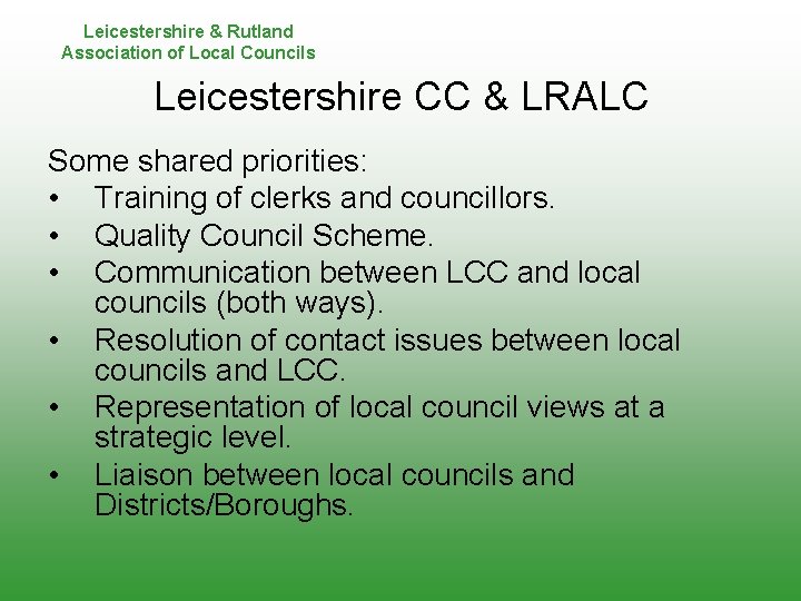 Leicestershire & Rutland Association of Local Councils Leicestershire CC & LRALC Some shared priorities: