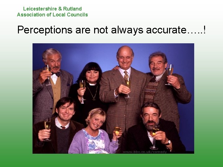 Leicestershire & Rutland Association of Local Councils Perceptions are not always accurate…. . !