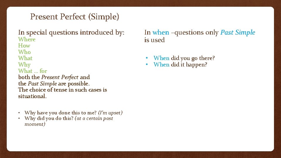 Present Perfect (Simple) In special questions introduced by: Where How Who What Why What