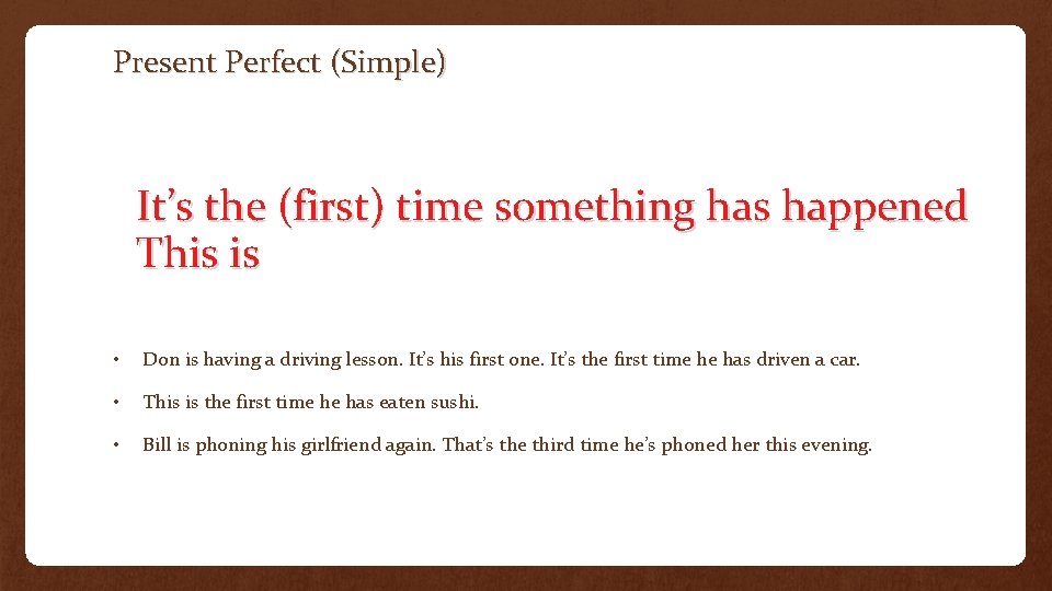 Present Perfect (Simple) It’s the (first) time something has happened This is • Don