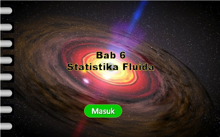 KOMPETENSI INTI KOMPETENSI DASAR INDIKATOR Bab 6 Statistika Fluida MATERI EVALUASI TUGAS Masuk Keluar