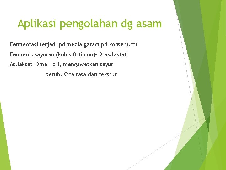 Aplikasi pengolahan dg asam Fermentasi terjadi pd media garam pd konsent, ttt Ferment. sayuran