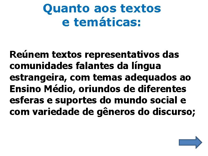 Quanto aos textos e temáticas: Reúnem textos representativos das comunidades falantes da língua estrangeira,