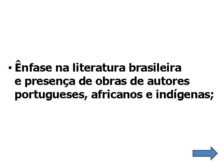  • Ênfase na literatura brasileira e presença de obras de autores portugueses, africanos