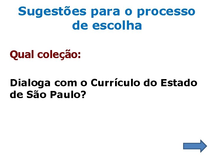 Sugestões para o processo de escolha Qual coleção: Dialoga com o Currículo do Estado