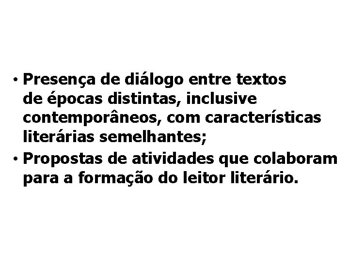  • Presença de diálogo entre textos de épocas distintas, inclusive contemporâneos, com características