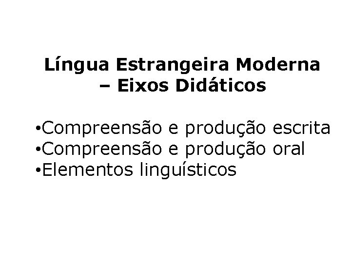 Língua Estrangeira Moderna – Eixos Didáticos • Compreensão e produção escrita • Compreensão e