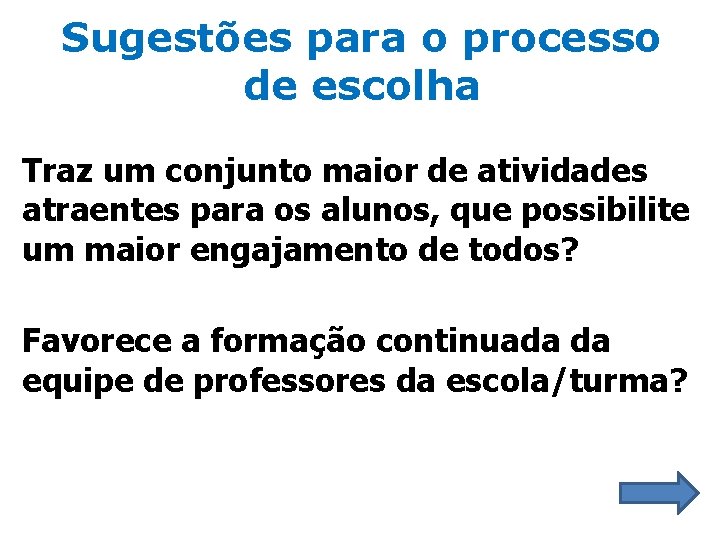 Sugestões para o processo de escolha Traz um conjunto maior de atividades atraentes para