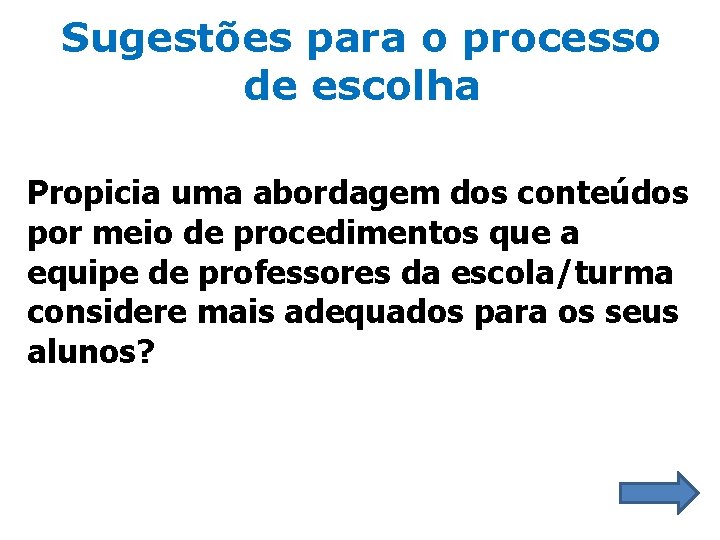 Sugestões para o processo de escolha Propicia uma abordagem dos conteúdos por meio de