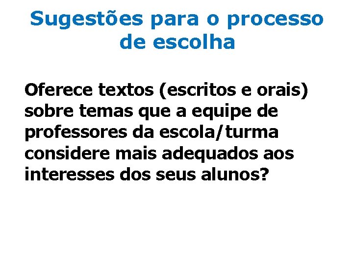 Sugestões para o processo de escolha Oferece textos (escritos e orais) sobre temas que