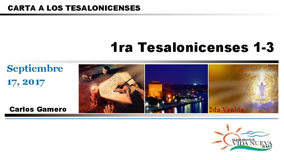 CARTA A LOS TESALONICENSES 1 ra Tesalonicenses 1 -3 Septiembre 17, 2017 Carlos Gamero