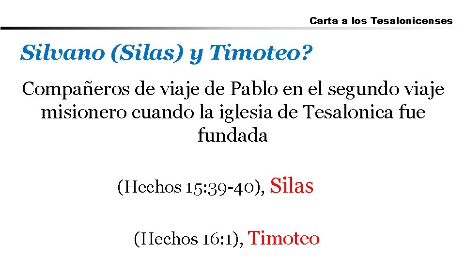 Carta a los Tesalonicenses Silvano (Silas) y Timoteo? Compañeros de viaje de Pablo en