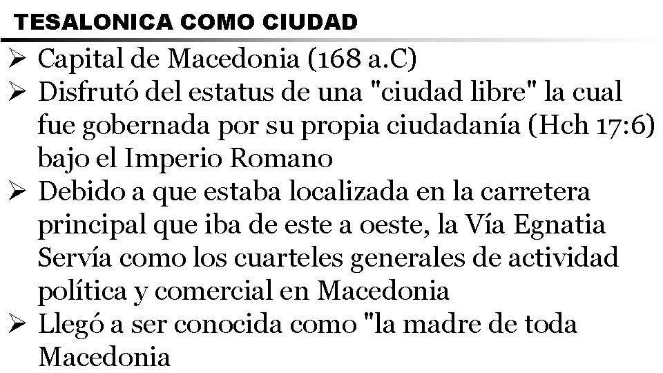 TESALONICA COMO CIUDAD Ø Capital de Macedonia (168 a. C) Ø Disfrutó del estatus