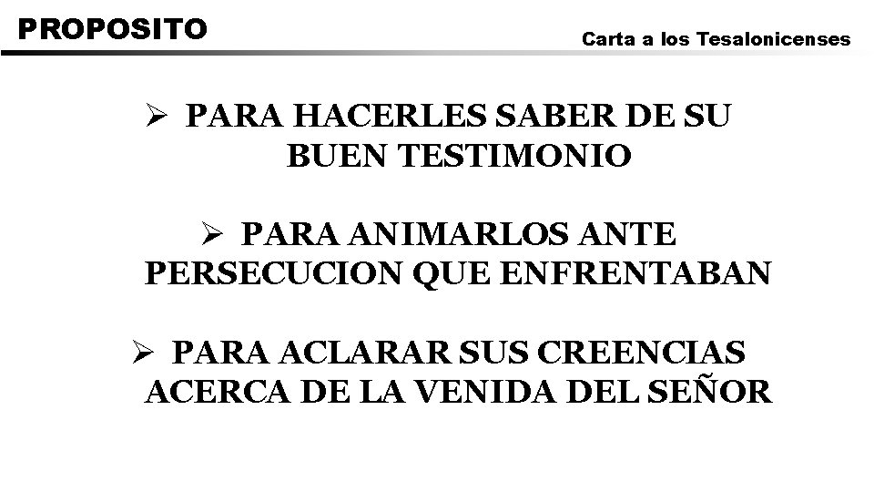 PROPOSITO Carta a los Tesalonicenses Ø PARA HACERLES SABER DE SU BUEN TESTIMONIO Ø