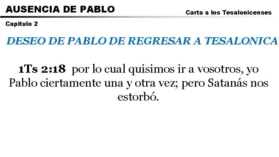 AUSENCIA DE PABLO Carta a los Tesalonicenses Capitulo 2 DESEO DE PABLO DE REGRESAR