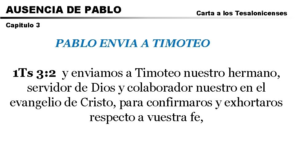 AUSENCIA DE PABLO Carta a los Tesalonicenses Capitulo 3 PABLO ENVIA A TIMOTEO 1