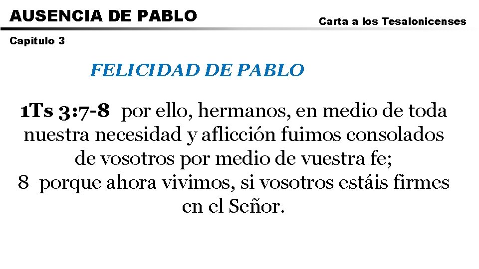 AUSENCIA DE PABLO Carta a los Tesalonicenses Capitulo 3 FELICIDAD DE PABLO 1 Ts