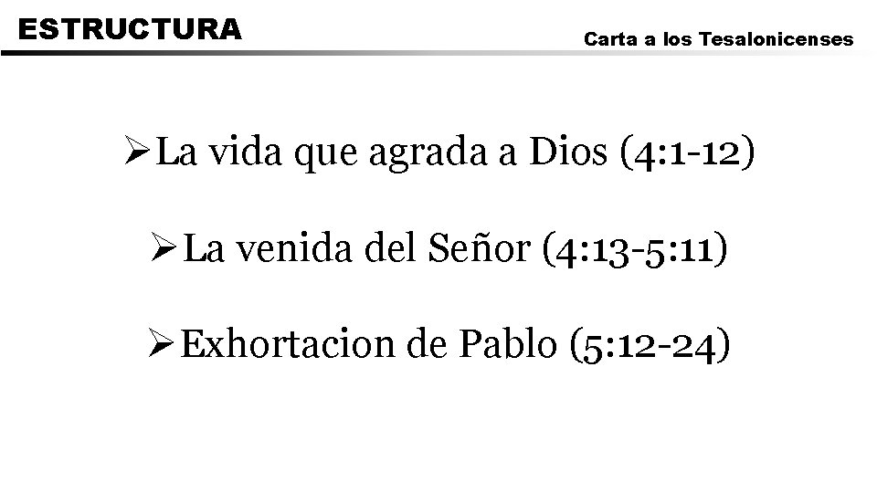 ESTRUCTURA Carta a los Tesalonicenses ØLa vida que agrada a Dios (4: 1 -12)