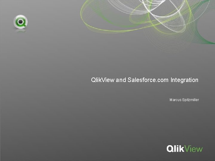 Qlik. View and Salesforce. com Integration Marcus Spitzmiller Qlik. View and Salesforce. com Integration Marcus Spitzmiller