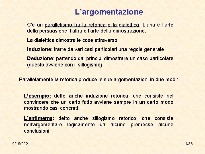 L’argomentazione C’è un parallelismo tra la retorica e la dialettica. L’una è l’arte della