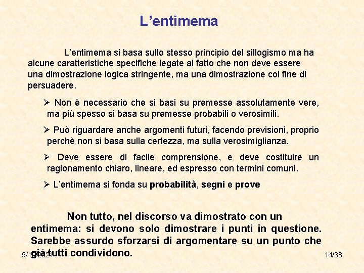 L’entimema si basa sullo stesso principio del sillogismo ma ha alcune caratteristiche specifiche legate