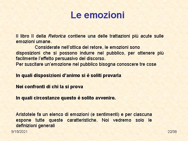 Le emozioni Il libro II della Retorica contiene una delle trattazioni più acute sulle