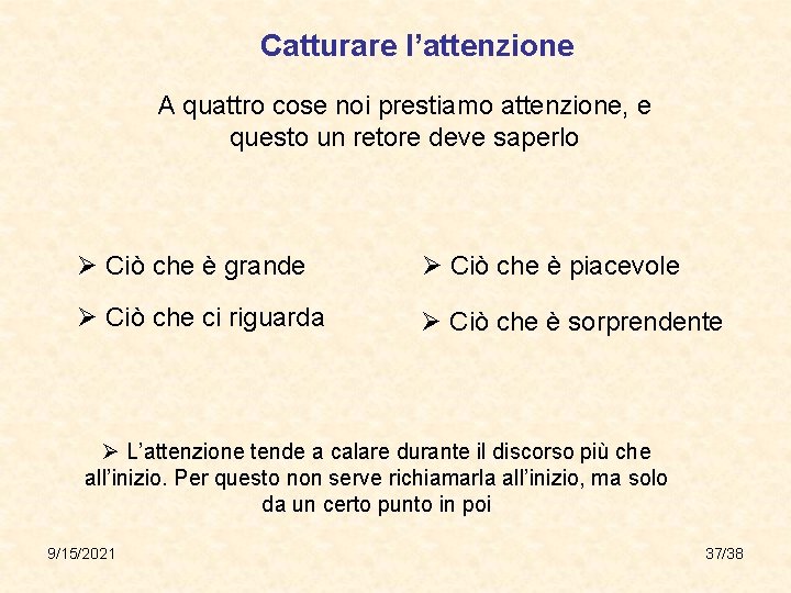 Catturare l’attenzione A quattro cose noi prestiamo attenzione, e questo un retore deve saperlo