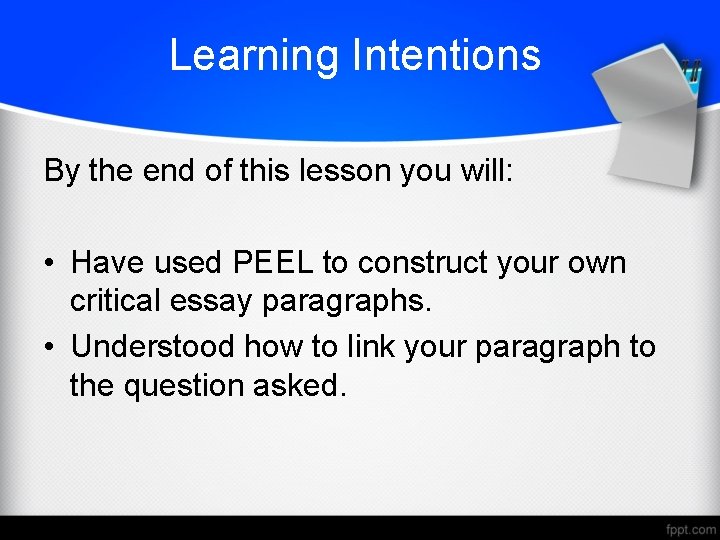 Learning Intentions By the end of this lesson you will: • Have used PEEL