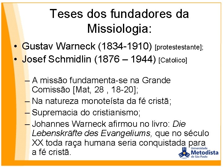 Teses dos fundadores da Missiologia: • Gustav Warneck (1834 -1910) [protestestante]; • Josef Schmidlin