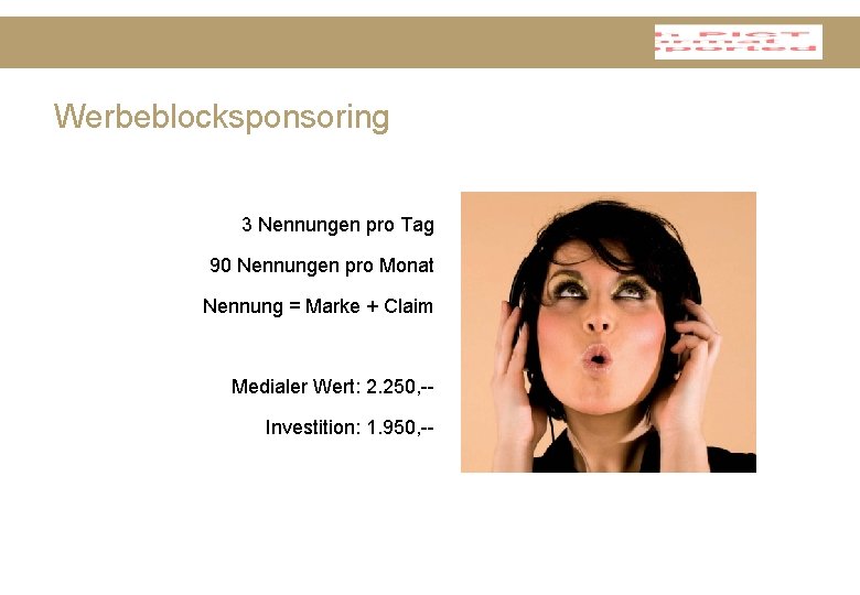 Werbeblocksponsoring 3 Nennungen pro Tag 90 Nennungen pro Monat Nennung = Marke + Claim